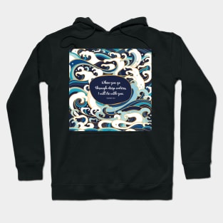 When you go through deep waters, I will be with you. - Isaiah 43:2 Hoodie